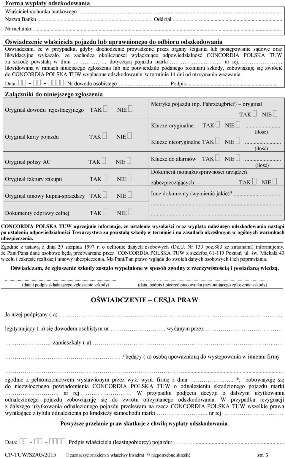 wykazało, że zachodzą okoliczności wyłączające odpowiedzialność CONCORDIA POLSKA TUW za szkodę powstałą w dniu dotyczącą pojazdu marki... nr rej.