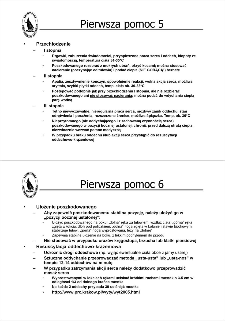 ) herbatę II stopnia Apatia, zesztywnienie kończyn, spowolnienie reakcji, wolna akcja serca, możliwa arytmia, szybki płytki oddech, temp. ciała ok.