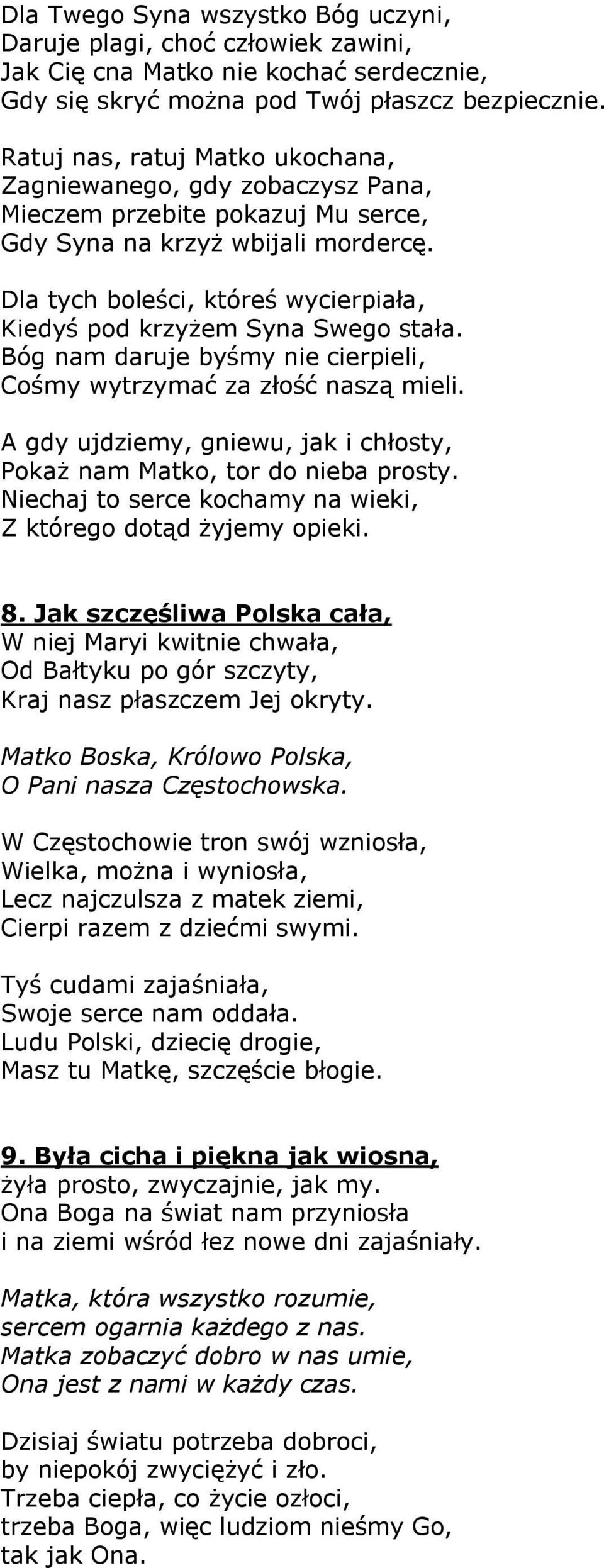 Dla tych boleści, któreś wycierpiała, Kiedyś pod krzyżem Syna Swego stała. Bóg nam daruje byśmy nie cierpieli, Cośmy wytrzymać za złość naszą mieli.