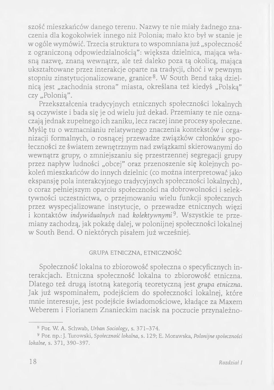 interakcje oparte na tradycji, choć i w pewnym stopniu zinstytucjonalizowane, granice8. W South Bend taką dzielnicą jest zachodnia strona miasta, określana też kiedyś Polską czy Polonią.