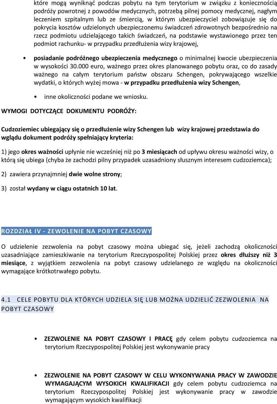 przez ten podmiot rachunku w przypadku przedłużenia wizy krajowej, posiadanie podróżnego ubezpieczenia medycznego o minimalnej kwocie ubezpieczenia w wysokości 30.