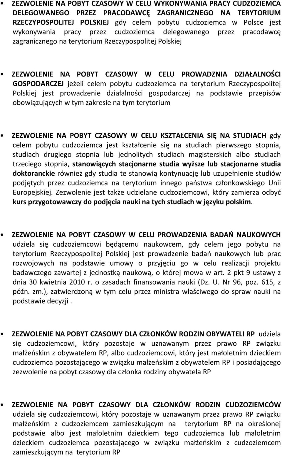 celem pobytu cudzoziemca na terytorium Rzeczypospolitej Polskiej jest prowadzenie działalności gospodarczej na podstawie przepisów obowiązujących w tym zakresie na tym terytorium ZEZWOLENIE NA POBYT