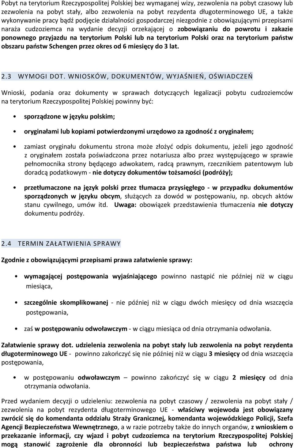 przyjazdu na terytorium Polski lub na terytorium Polski oraz na terytorium państw obszaru państw Schengen przez okres od 6 miesięcy do 3 lat. 2.3 WYMOGI DOT.