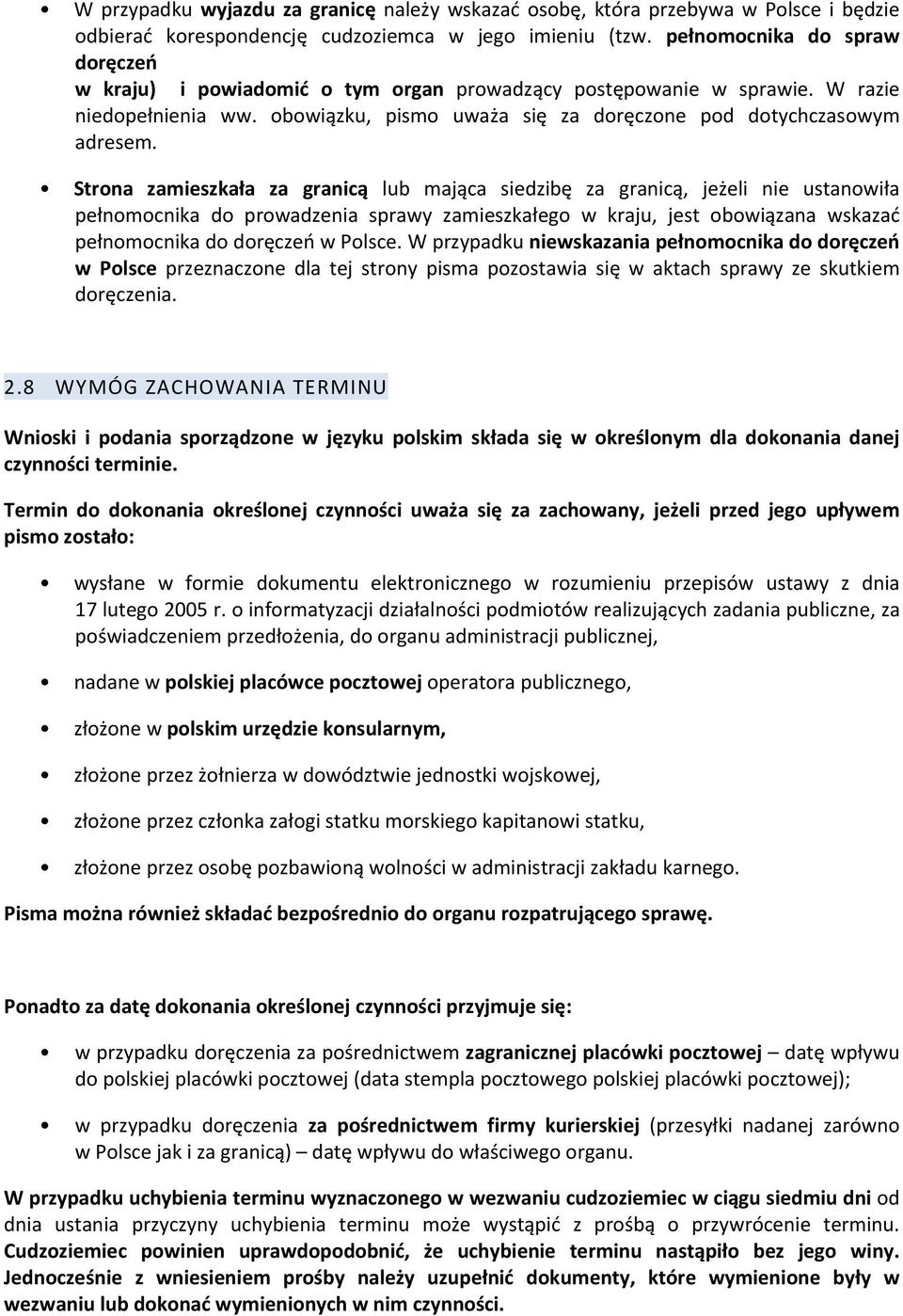 Strona zamieszkała za granicą lub mająca siedzibę za granicą, jeżeli nie ustanowiła pełnomocnika do prowadzenia sprawy zamieszkałego w kraju, jest obowiązana wskazać pełnomocnika do doręczeń w Polsce.