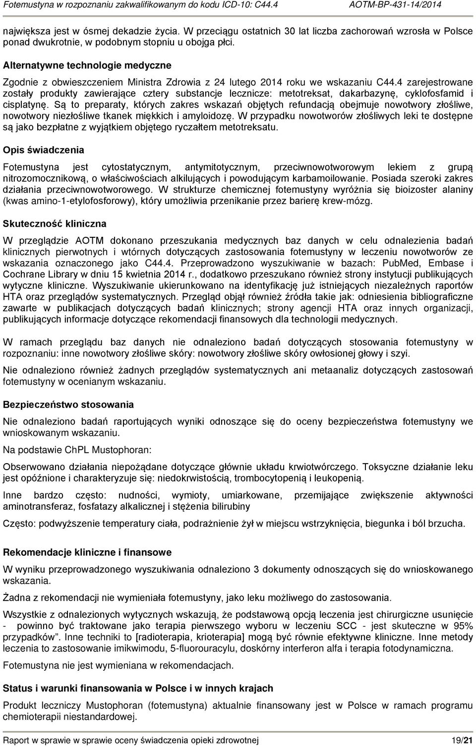 4 zarejestrowane zostały produkty zawierające cztery substancje lecznicze: metotreksat, dakarbazynę, cyklofosfamid i cisplatynę.