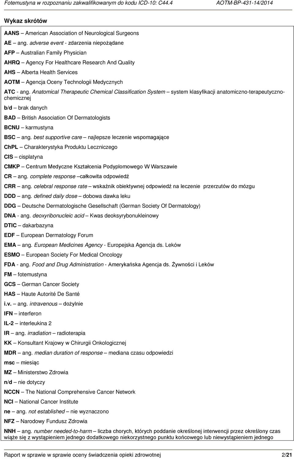 Anatomical Therapeutic Chemical Classification System system klasyfikacji anatomiczno-terapeutycznochemicznej b/d brak danych BAD British Association Of Dermatologists BCNU karmustyna BSC ang.