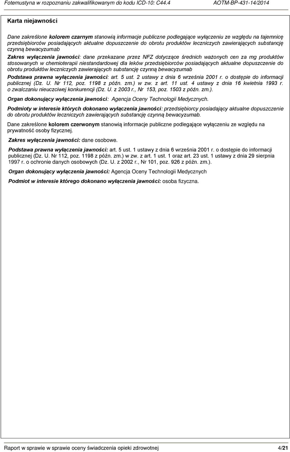 niestandardowej dla leków przedsiębiorców posiadających aktualne dopuszczenie do obrotu produktów leczniczych zawierających substancję czynną bewacyzumab Podstawa prawna wyłączenia jawności: art.