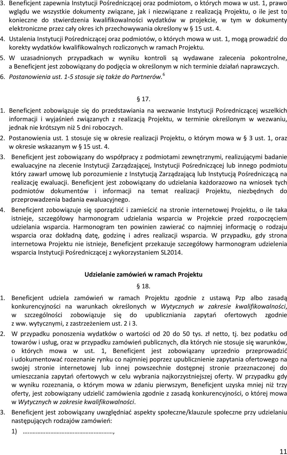 elektroniczne przez cały okres ich przechowywania określony w 15 ust. 4. 4. Ustalenia Instytucji Pośredniczącej oraz podmiotów, o których mowa w ust.