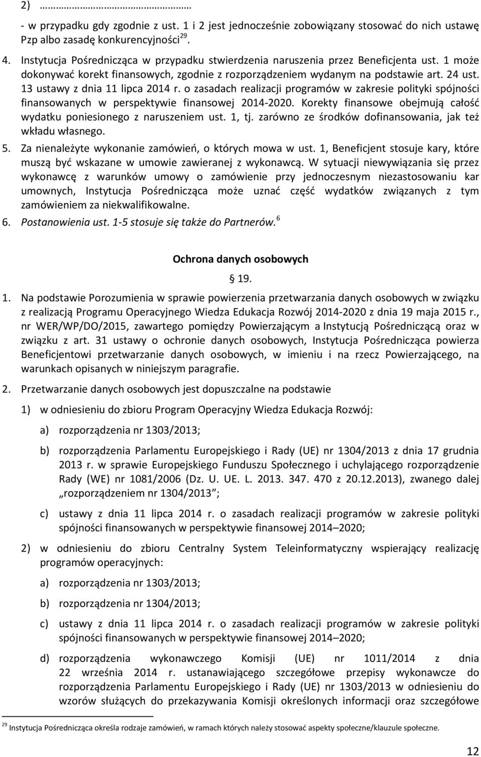 13 ustawy z dnia 11 lipca 2014 r. o zasadach realizacji programów w zakresie polityki spójności finansowanych w perspektywie finansowej 2014-2020.