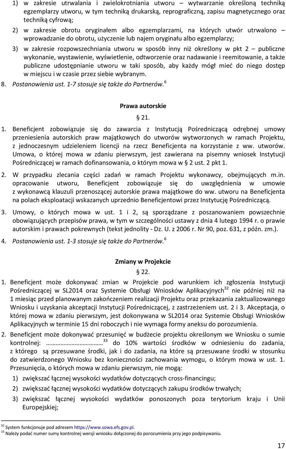 niż określony w pkt 2 publiczne wykonanie, wystawienie, wyświetlenie, odtworzenie oraz nadawanie i reemitowanie, a także publiczne udostępnianie utworu w taki sposób, aby każdy mógł mieć do niego