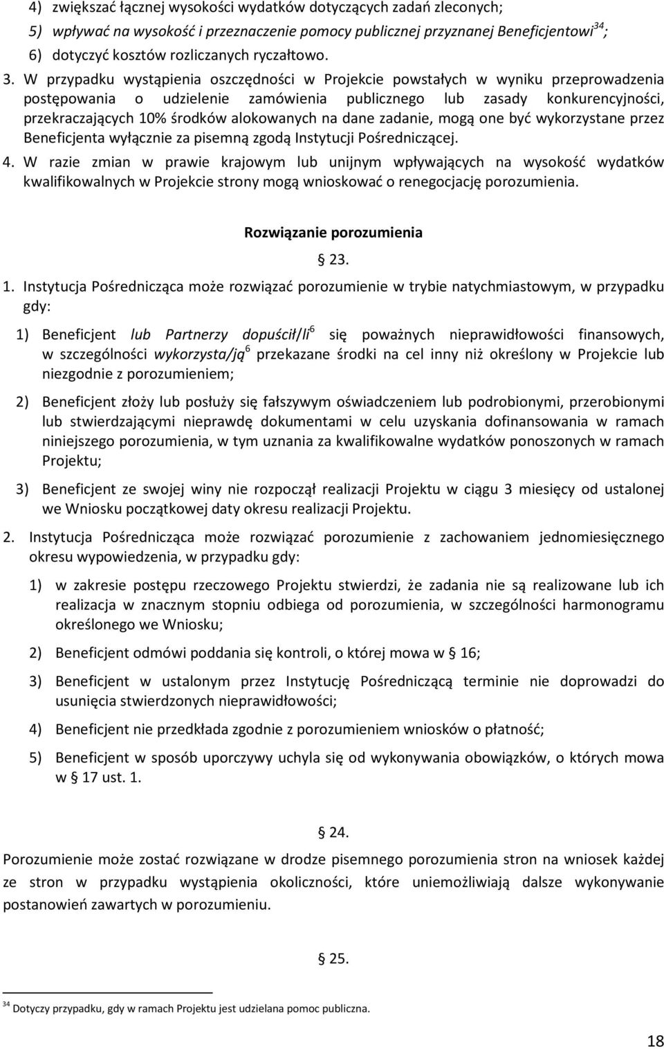 W przypadku wystąpienia oszczędności w Projekcie powstałych w wyniku przeprowadzenia postępowania o udzielenie zamówienia publicznego lub zasady konkurencyjności, przekraczających 10% środków