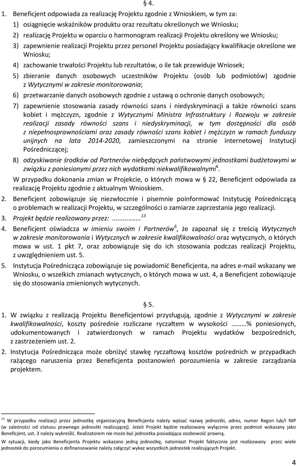 zachowanie trwałości Projektu lub rezultatów, o ile tak przewiduje Wniosek; 5) zbieranie danych osobowych uczestników Projektu (osób lub podmiotów) zgodnie z Wytycznymi w zakresie monitorowania; 6)