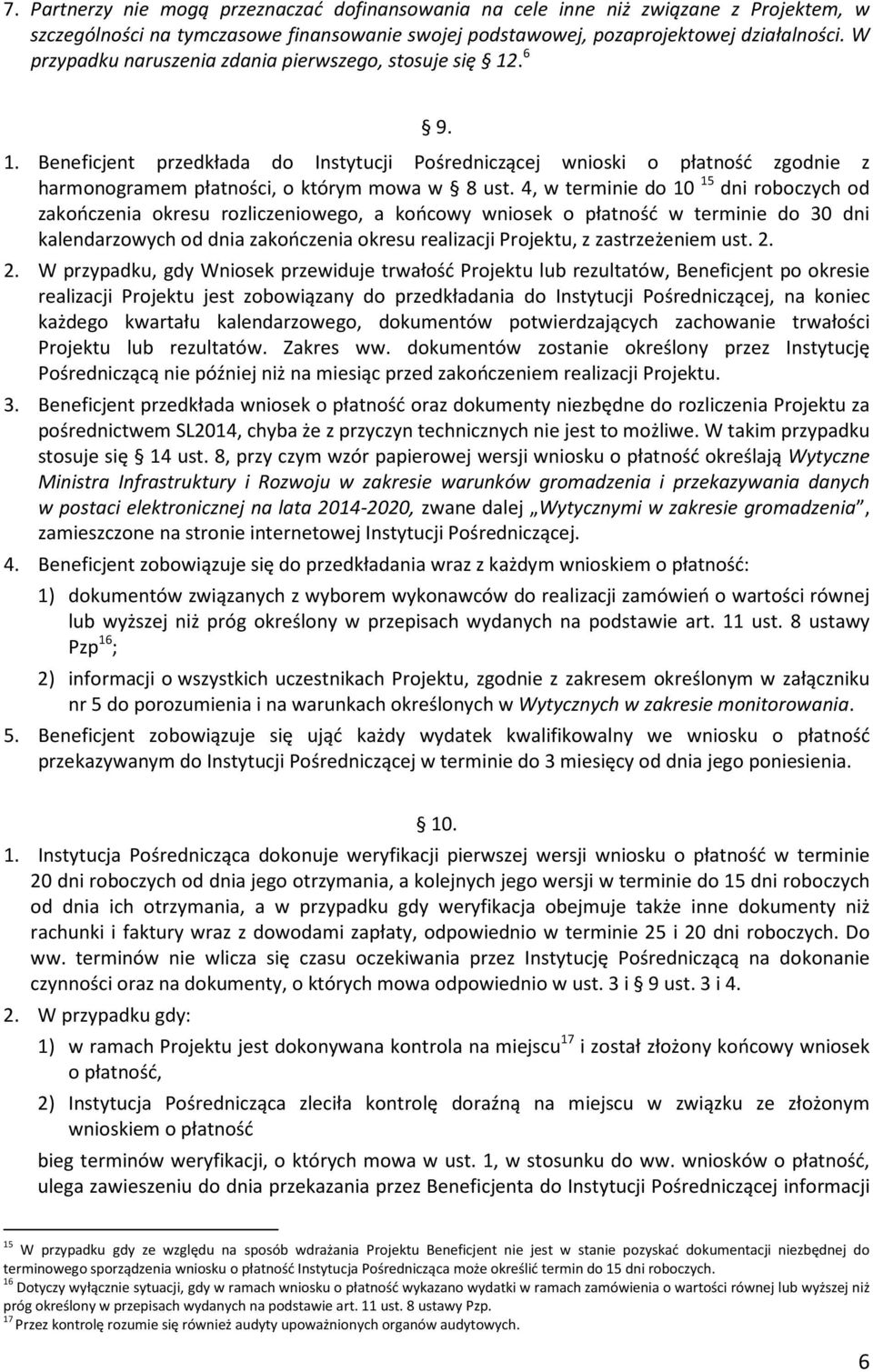 4, w terminie do 10 15 dni roboczych od zakończenia okresu rozliczeniowego, a końcowy wniosek o płatność w terminie do 30 dni kalendarzowych od dnia zakończenia okresu realizacji Projektu, z