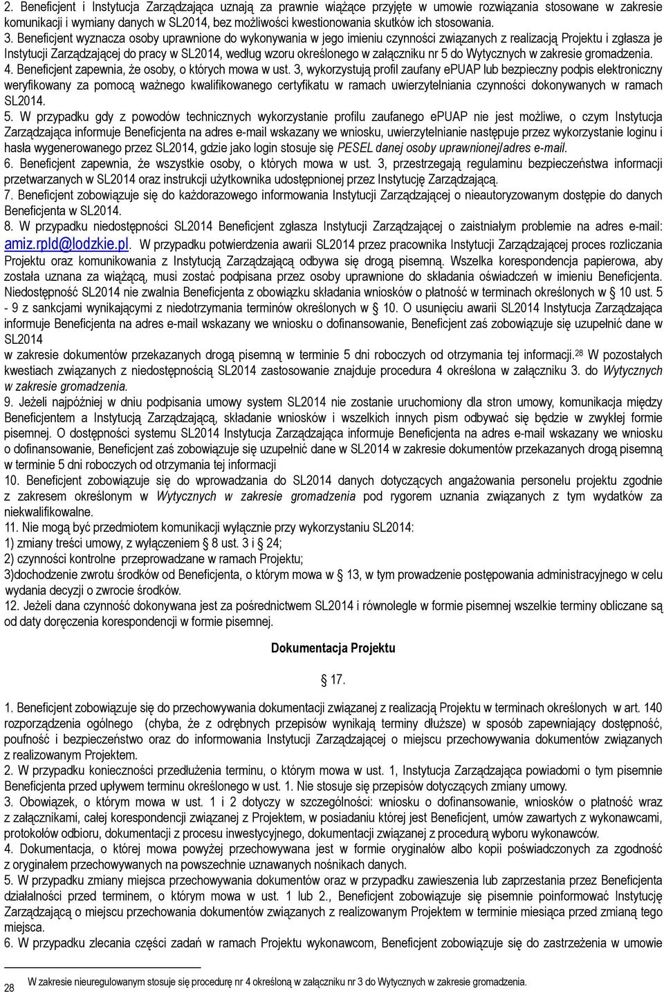 Beneficjent wyznacza osoby uprawnione do wykonywania w jego imieniu czynności związanych z realizacją Projektu i zgłasza je Instytucji Zarządzającej do pracy w SL2014, według wzoru określonego w