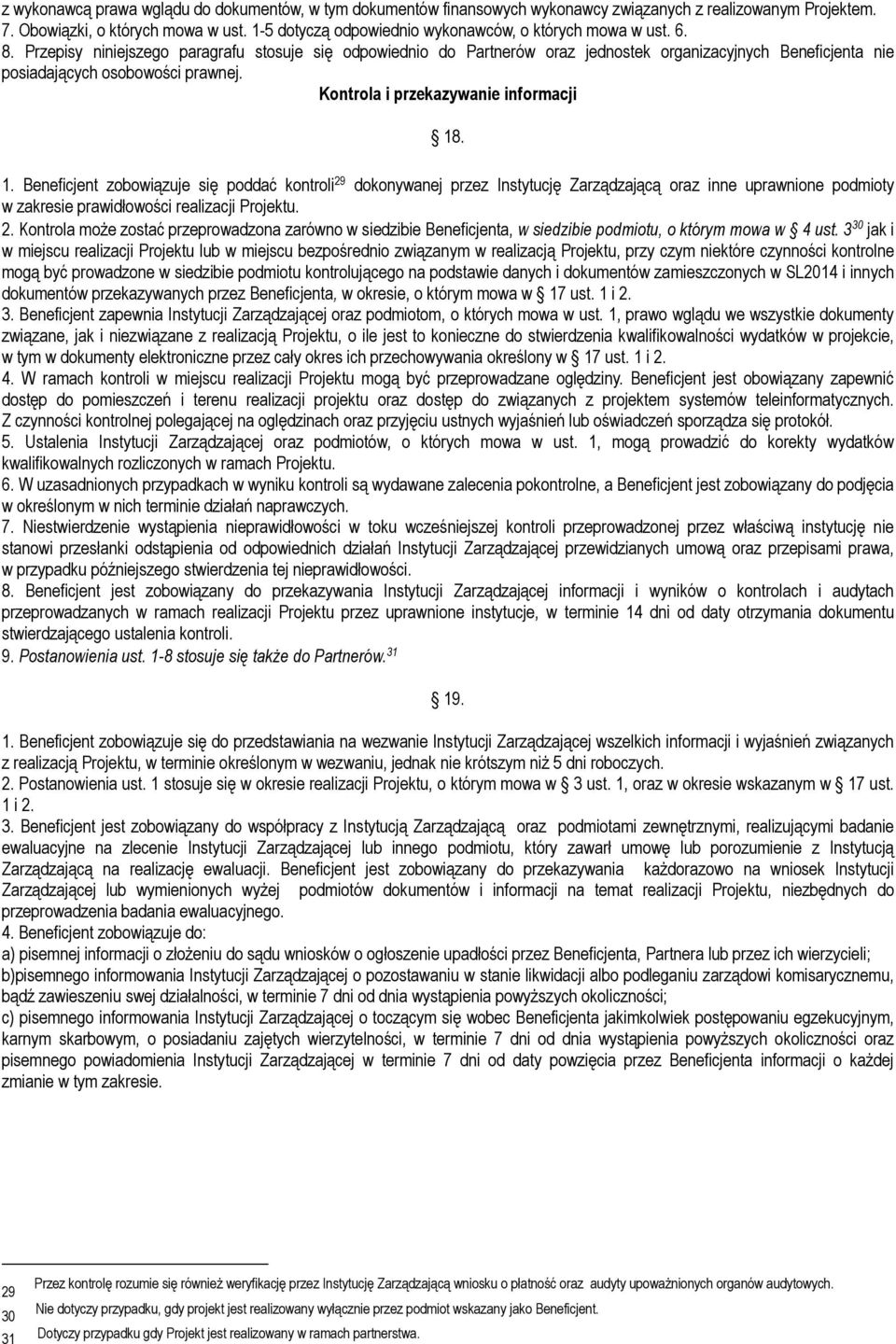 Przepisy niniejszego paragrafu stosuje się odpowiednio do Partnerów oraz jednostek organizacyjnych Beneficjenta nie posiadających osobowości prawnej. Kontrola i przekazywanie informacji 18