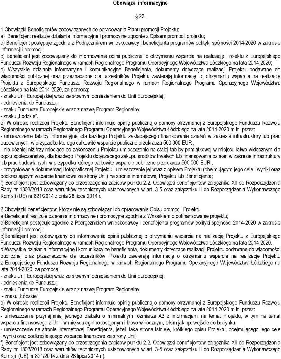 zgodnie z Podręcznikiem wnioskodawcy i beneficjenta programów polityki spójności 2014-2020 w zakresie informacji i promocji; c) Beneficjent jest zobowiązany do informowania opinii publicznej o