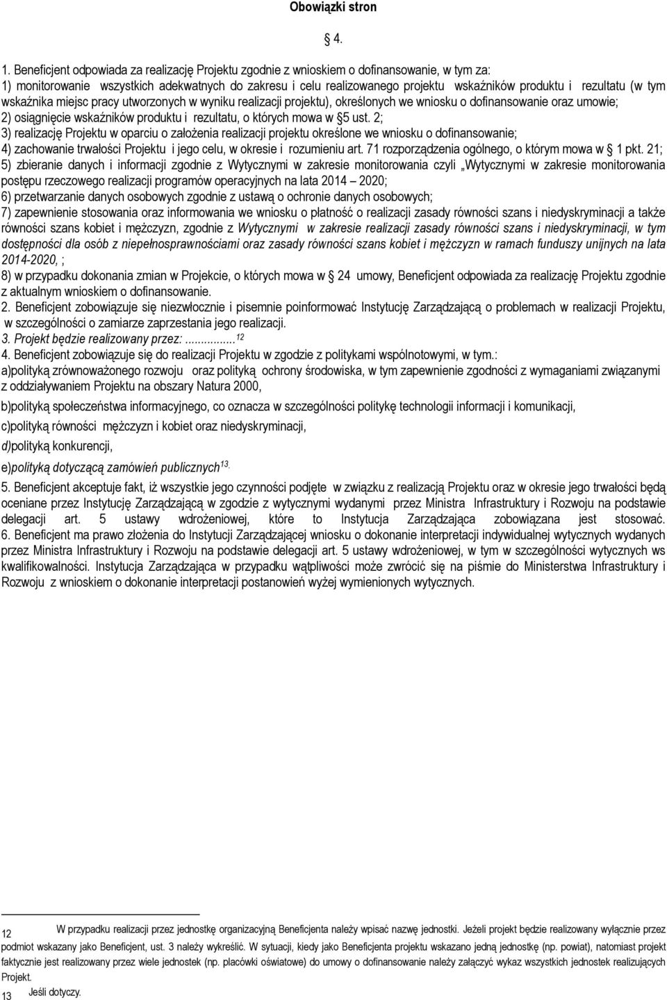 rezultatu (w tym wskaźnika miejsc pracy utworzonych w wyniku realizacji projektu), określonych we wniosku o dofinansowanie oraz umowie; 2) osiągnięcie wskaźników produktu i rezultatu, o których mowa