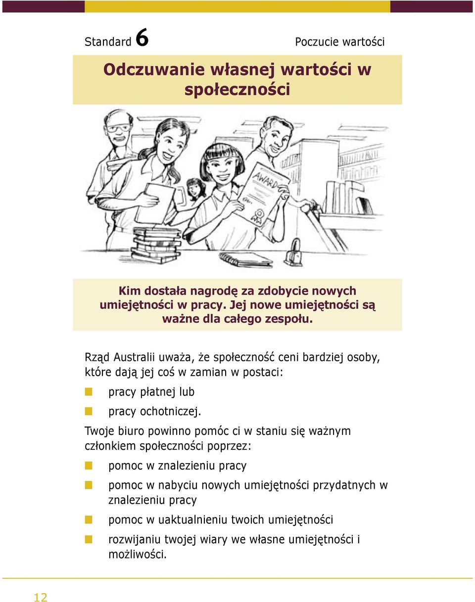 Rząd Australii uważa, że społeczność ceni bardziej osoby, które dają jej coś w zamian w postaci: pracy płatnej lub pracy ochotniczej.