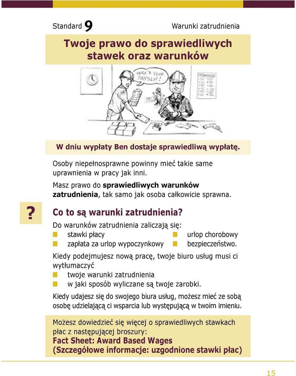 Do warunków zatrudnienia zaliczają się: stawki płacy urlop chorobowy zapłata za urlop wypoczynkowy bezpieczeństwo.