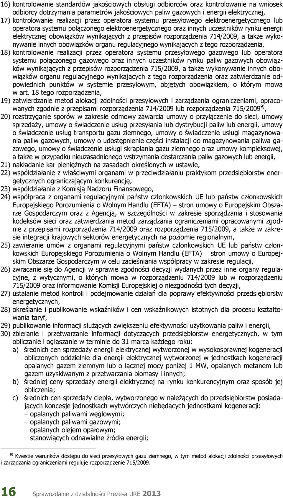 wynikających z przepisów rozporządzenia 714/2009, a także wykonywanie innych obowiązków organu regulacyjnego wynikających z tego rozporządzenia, 18) kontrolowanie realizacji przez operatora systemu