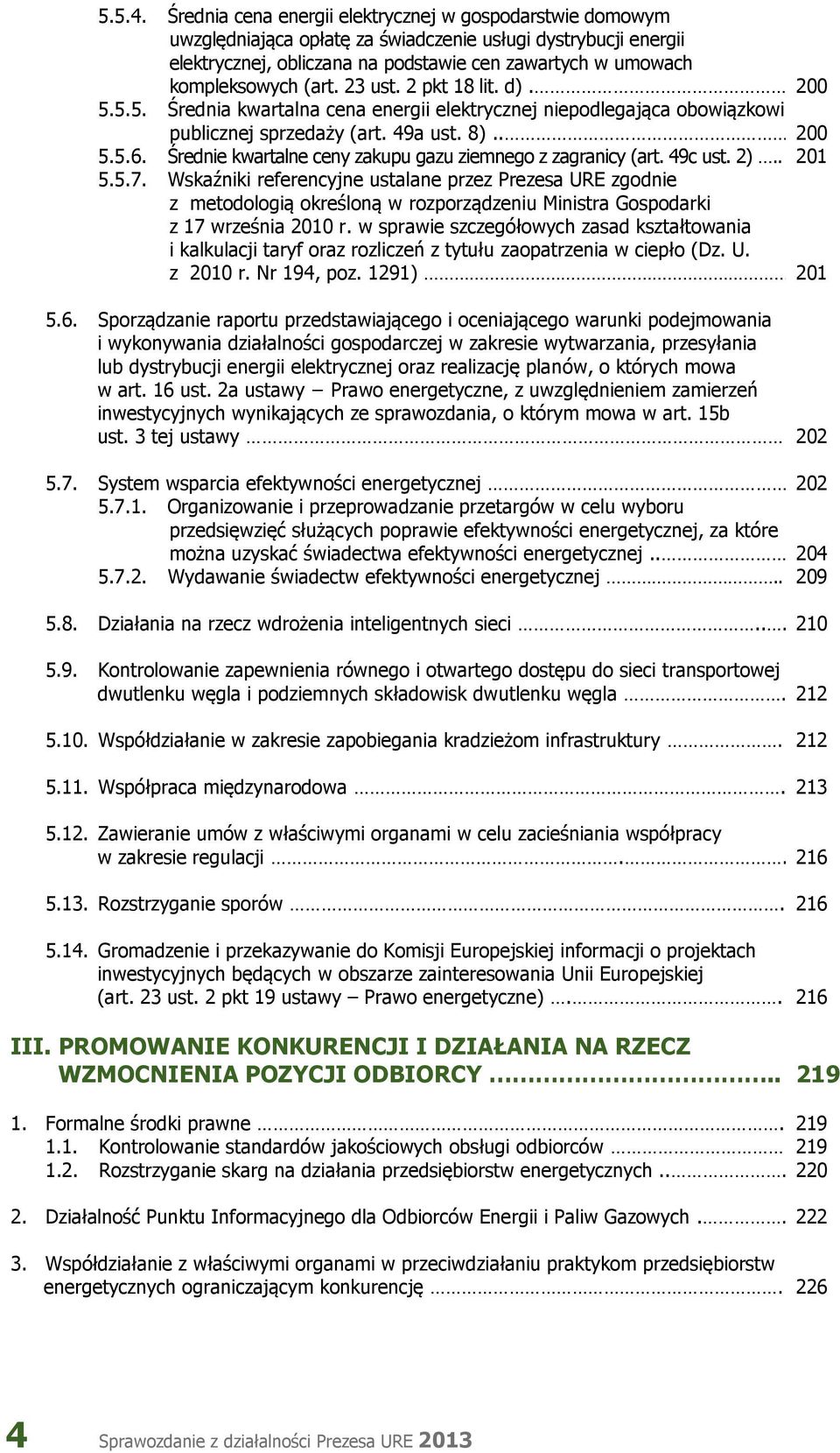 (art. 23 ust. 2 pkt 18 lit. d). 200 5.5.5. Średnia kwartalna cena energii elektrycznej niepodlegająca obowiązkowi publicznej sprzedaży (art. 49a ust. 8).. 200 5.5.6.