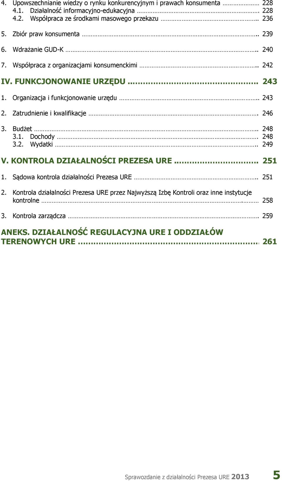 Zatrudnienie i kwalifikacje. 246 3. Budżet.. 248 3.1. Dochody. 248 3.2. Wydatki.. 249 V. KONTROLA DZIAŁALNOŚCI PREZESA URE... 251 1. Sądowa kontrola działalności Prezesa URE.. 251 2.