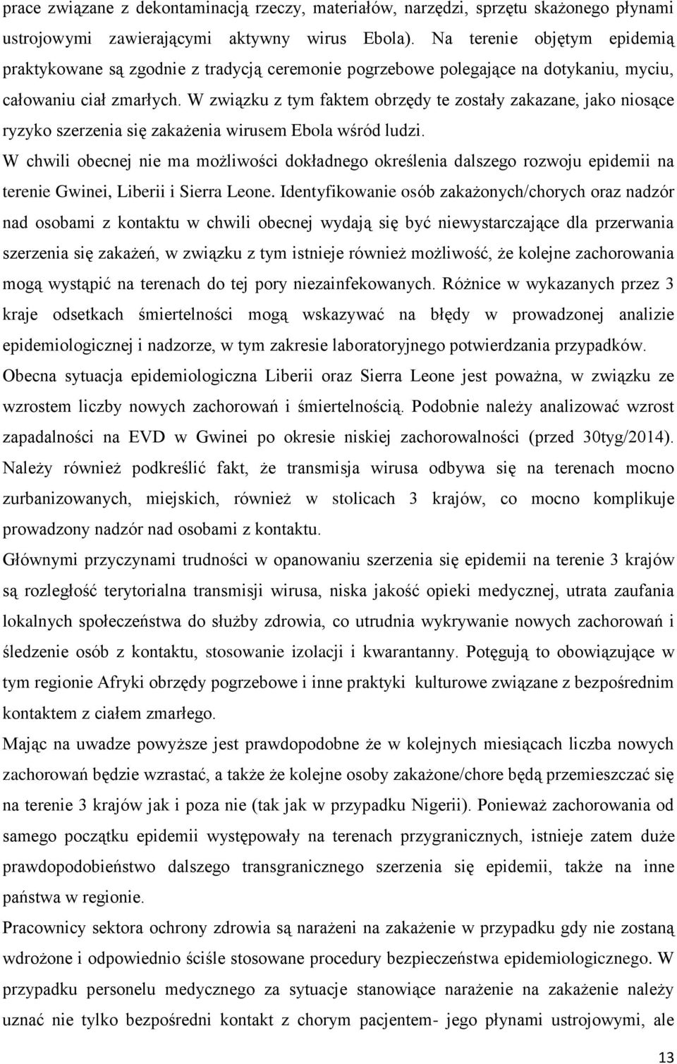 W związku z tym faktem obrzędy te zostały zakazane, jako niosące ryzyko szerzenia się zakażenia wirusem Ebola wśród ludzi.