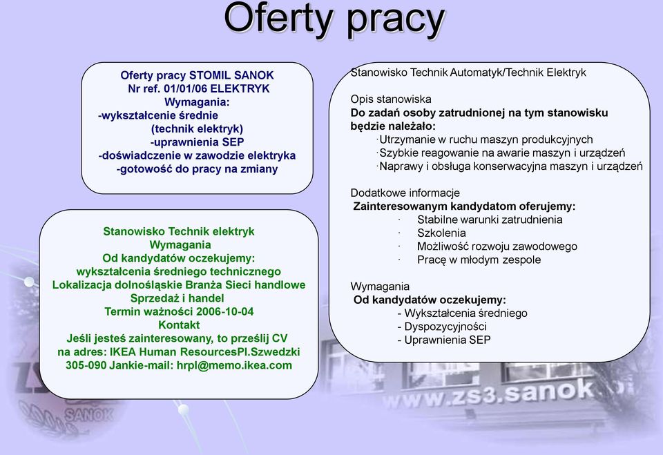 kandydatów oczekujemy: wykształcenia średniego technicznego Lokalizacja dolnośląskie Branża Sieci handlowe Sprzedaż i handel Termin ważności 2006-10-04 Kontakt Jeśli jesteś zainteresowany, to