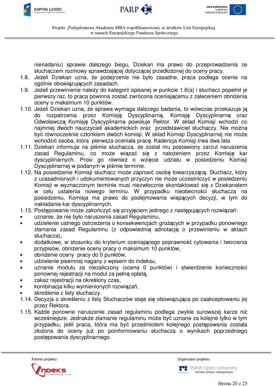 6(a) i słuchacz popełnił je pierwszy raz, to praca powinna zostać zwrócona oceniającemu z zaleceniem obniŝenia oceny o maksimum 10 