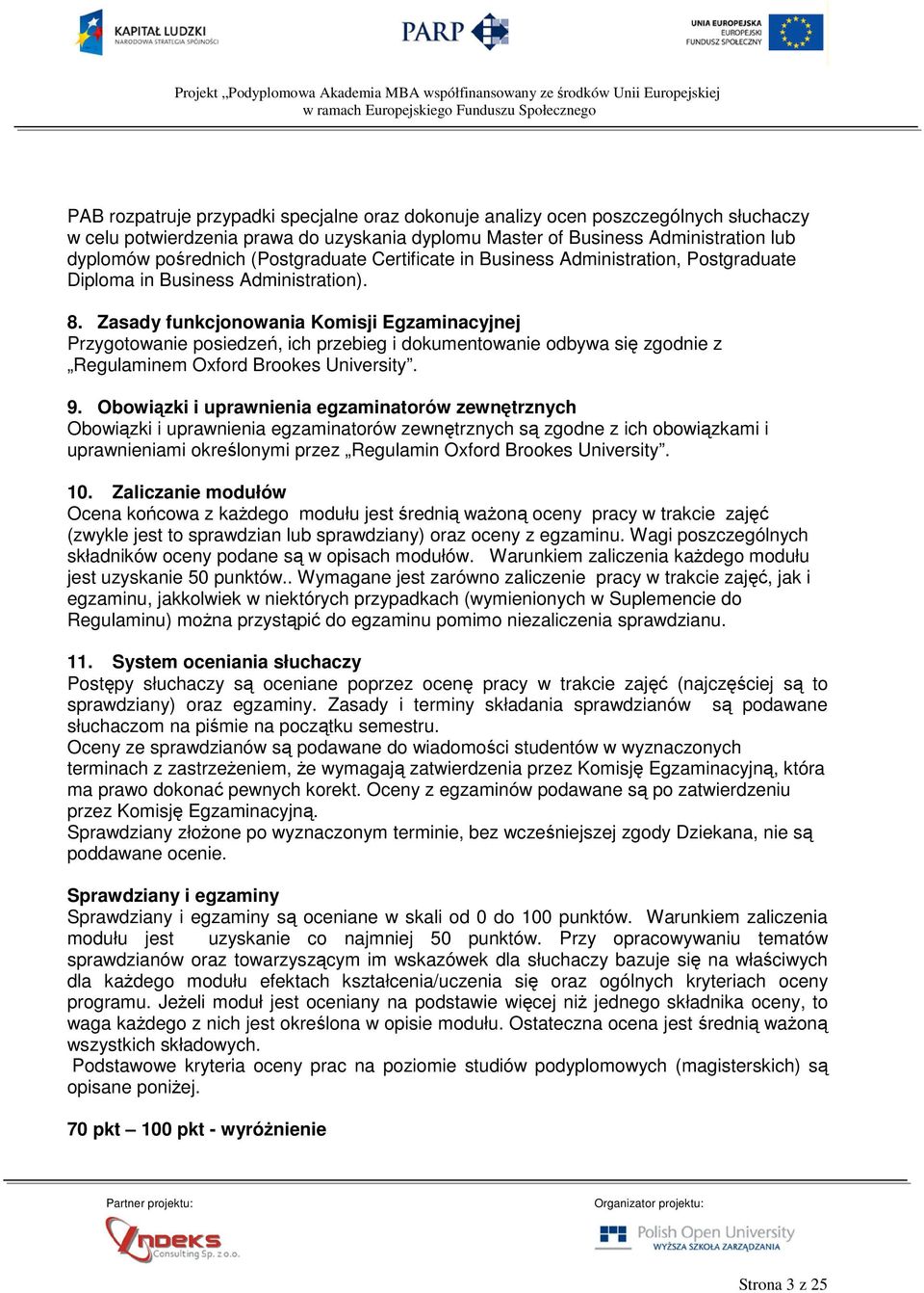 Zasady funkcjonowania Komisji Egzaminacyjnej Przygotowanie posiedzeń, ich przebieg i dokumentowanie odbywa się zgodnie z Regulaminem Oxford Brookes University. 9.