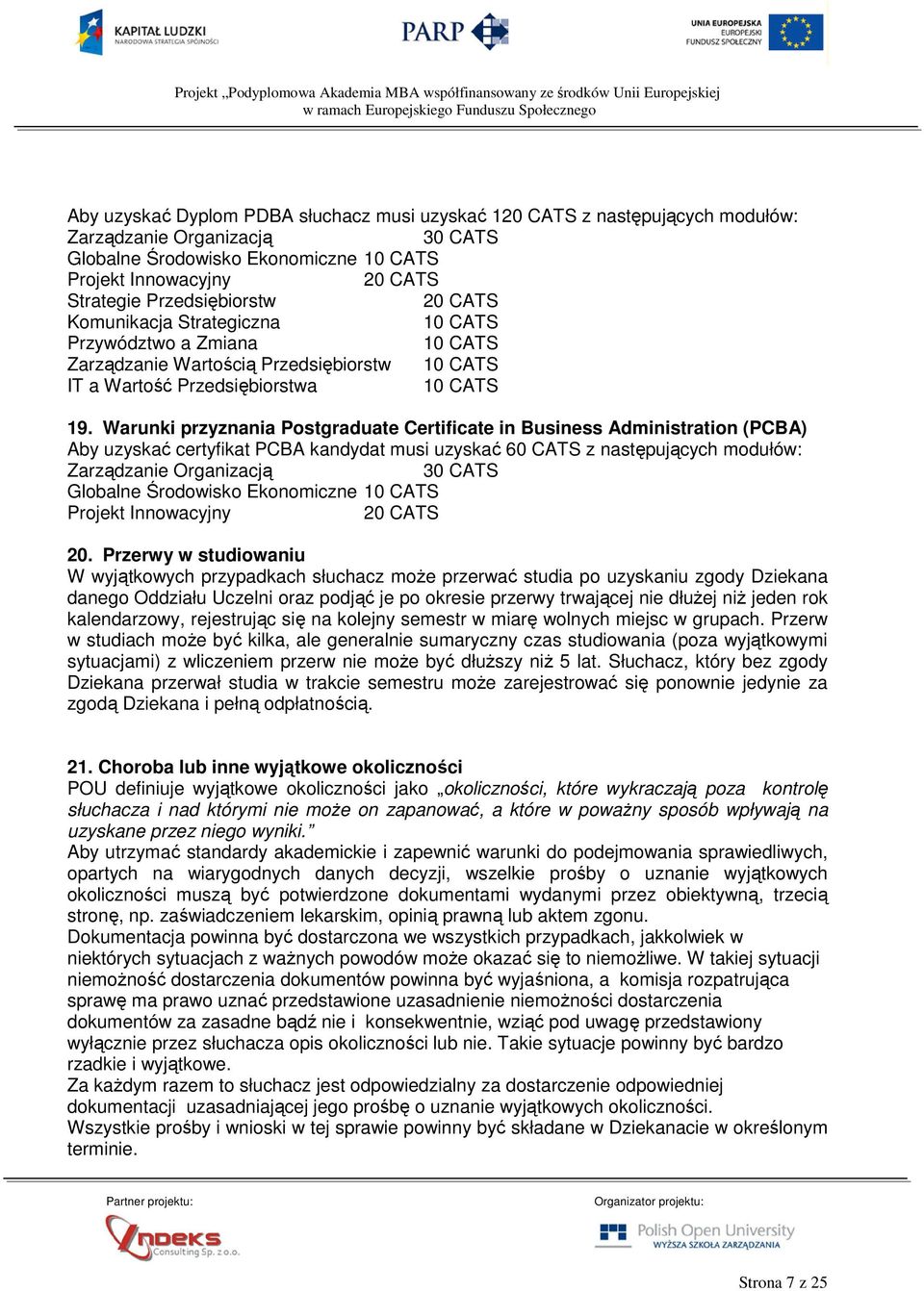 Warunki przyznania Postgraduate Certificate in Business Administration (PCBA) Aby uzyskać certyfikat PCBA kandydat musi uzyskać 60 CATS z następujących modułów: Zarządzanie Organizacją 30 CATS