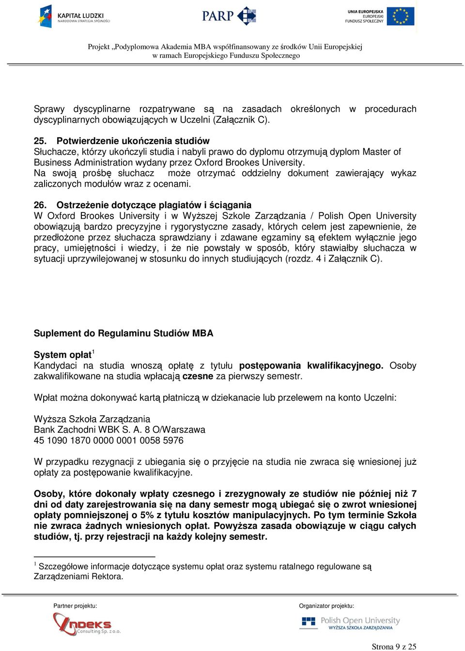 Na swoją prośbę słuchacz moŝe otrzymać oddzielny dokument zawierający wykaz zaliczonych modułów wraz z ocenami. 26.