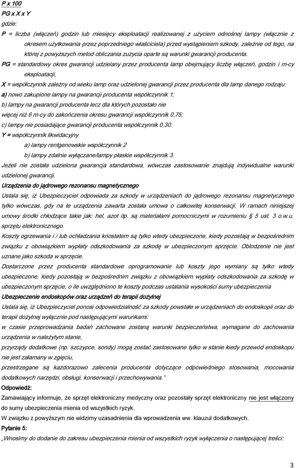 PG = standardowy okres gwarancji udzielany przez producenta lamp obejmujący liczbę włączeń, godzin i m-cy eksploatacji, X = współczynnik zależny od wieku lamp oraz udzielonej gwarancji przez