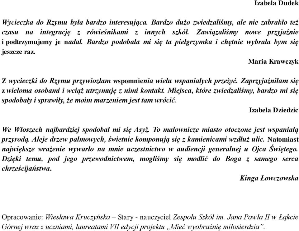 Maria Krawczyk Z wycieczki do Rzymu przywiozłam wspomnienia wielu wspaniałych przeżyć. Zaprzyjaźniłam się z wieloma osobami i wciąż utrzymuję z nimi kontakt.