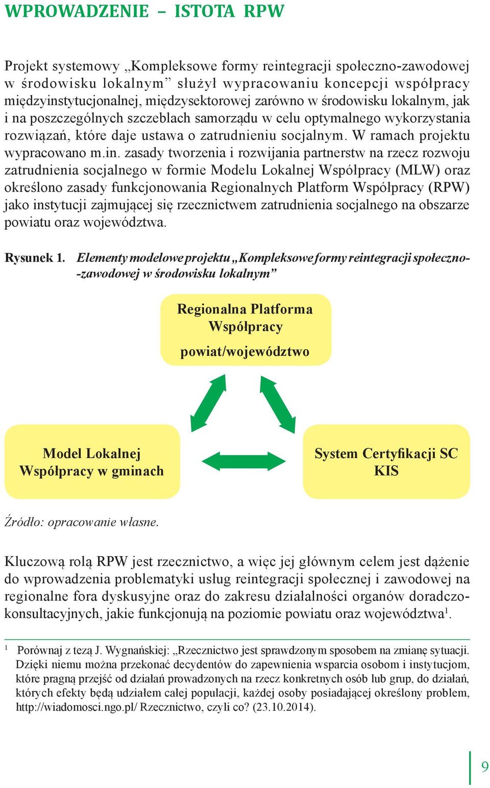 zasady tworzenia i rozwijania partnerstw na rzecz rozwoju zatrudnienia socjalnego w formie Modelu Lokalnej Współpracy (MLW) oraz określono zasady funkcjonowania Regionalnych Platform Współpracy (RPW)