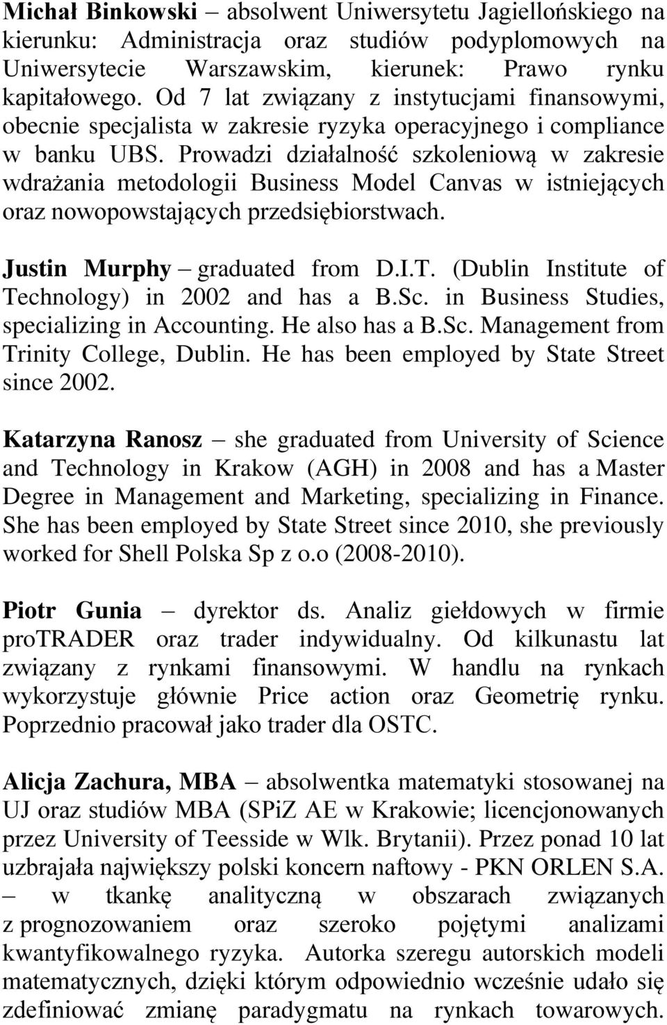 Prowadzi działalność szkoleniową w zakresie wdrażania metodologii Business Model Canvas w istniejących oraz nowopowstających przedsiębiorstwach. Justin Murphy graduated from D.I.T.