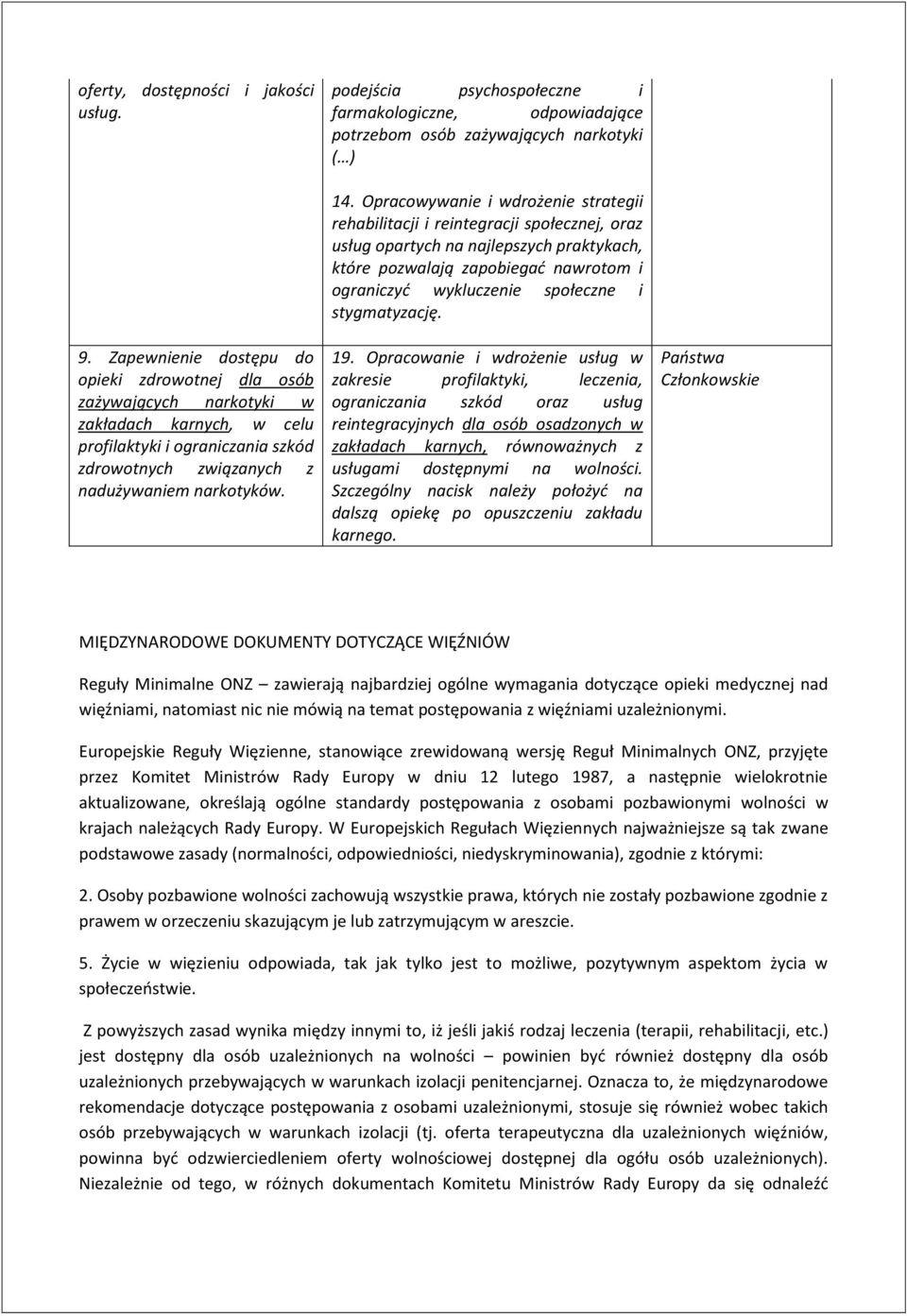 Opracowywanie i wdrożenie strategii rehabilitacji i reintegracji społecznej, oraz usług opartych na najlepszych praktykach, które pozwalają zapobiegad nawrotom i ograniczyd wykluczenie społeczne i