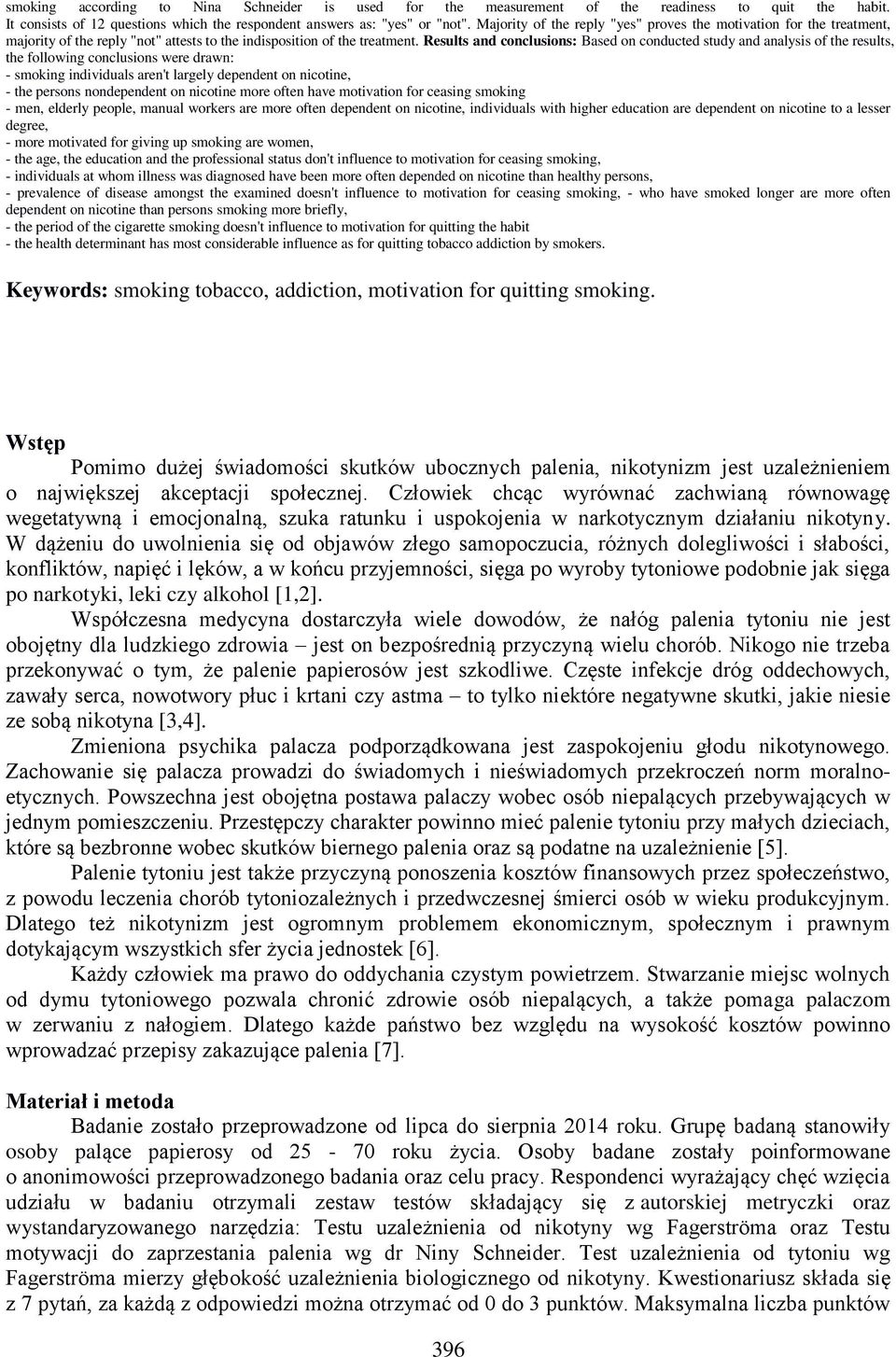 Results and conclusions: Based on conducted study and analysis of the results, the following conclusions were drawn: - smoking individuals aren't largely dependent on nicotine, - the persons