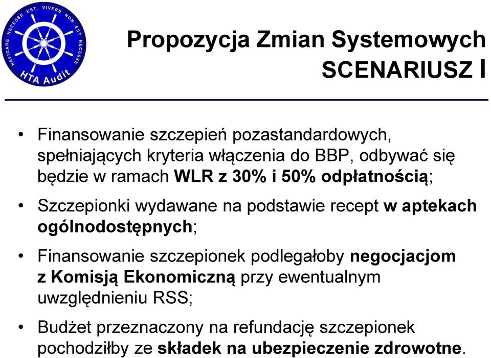 recept w aptekach ogólnodostępnych; Finansowanie szczepionek podlegałoby negocjacjom z Komisją Ekonomiczną przy