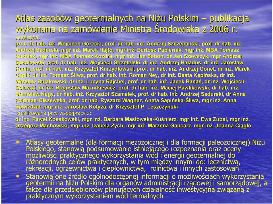 . Jan Soboń,, dr Jan Szewczyk, mgr Andrzej Sokołowski, owski, prof. dr hab. inż.. Wojciech Strzetelski,, dr inż.. Andrzej Haładus, adus, dr inż.. Jarosław aw Kania, prof. dr hab. inż.. Krzysztof Kurzydłowski owski,, prof.