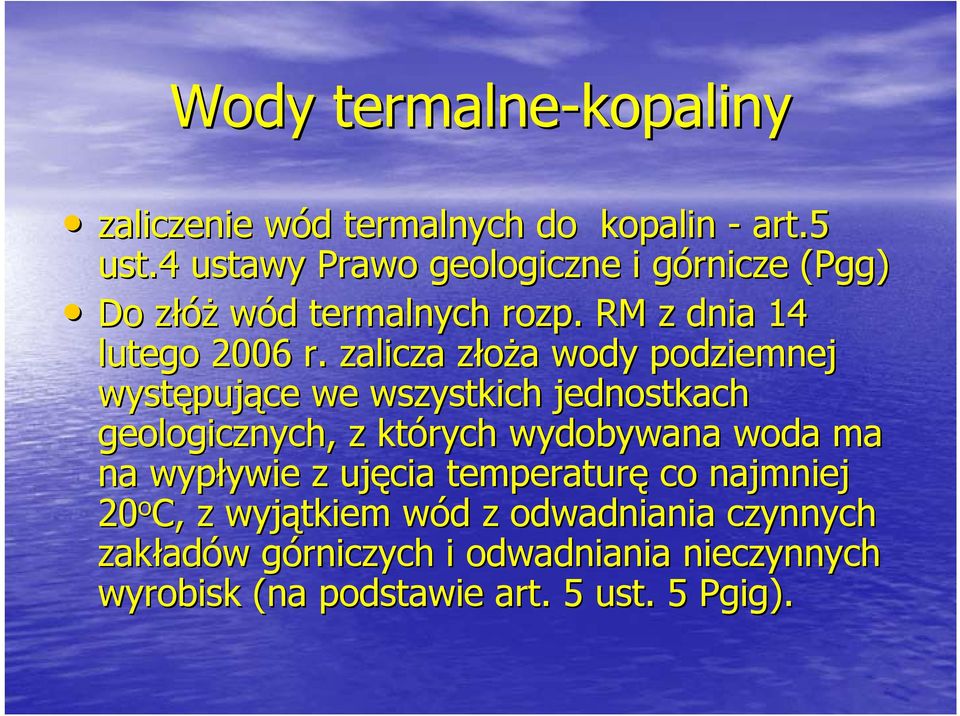 zalicza złoża z a wody podziemnej występuj pujące we wszystkich jednostkach geologicznych, z których wydobywana woda ma na