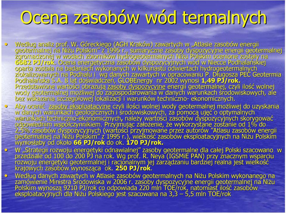 . Ocena energetyczna zasobów w dyspozycyjnych wód w d w Niecce Podhalańskiej oparta została a na badaniach wykonanych w kilkunastu odwiertach hydrogeotermalnych zlokalizowanych na Podhalu i wg danych