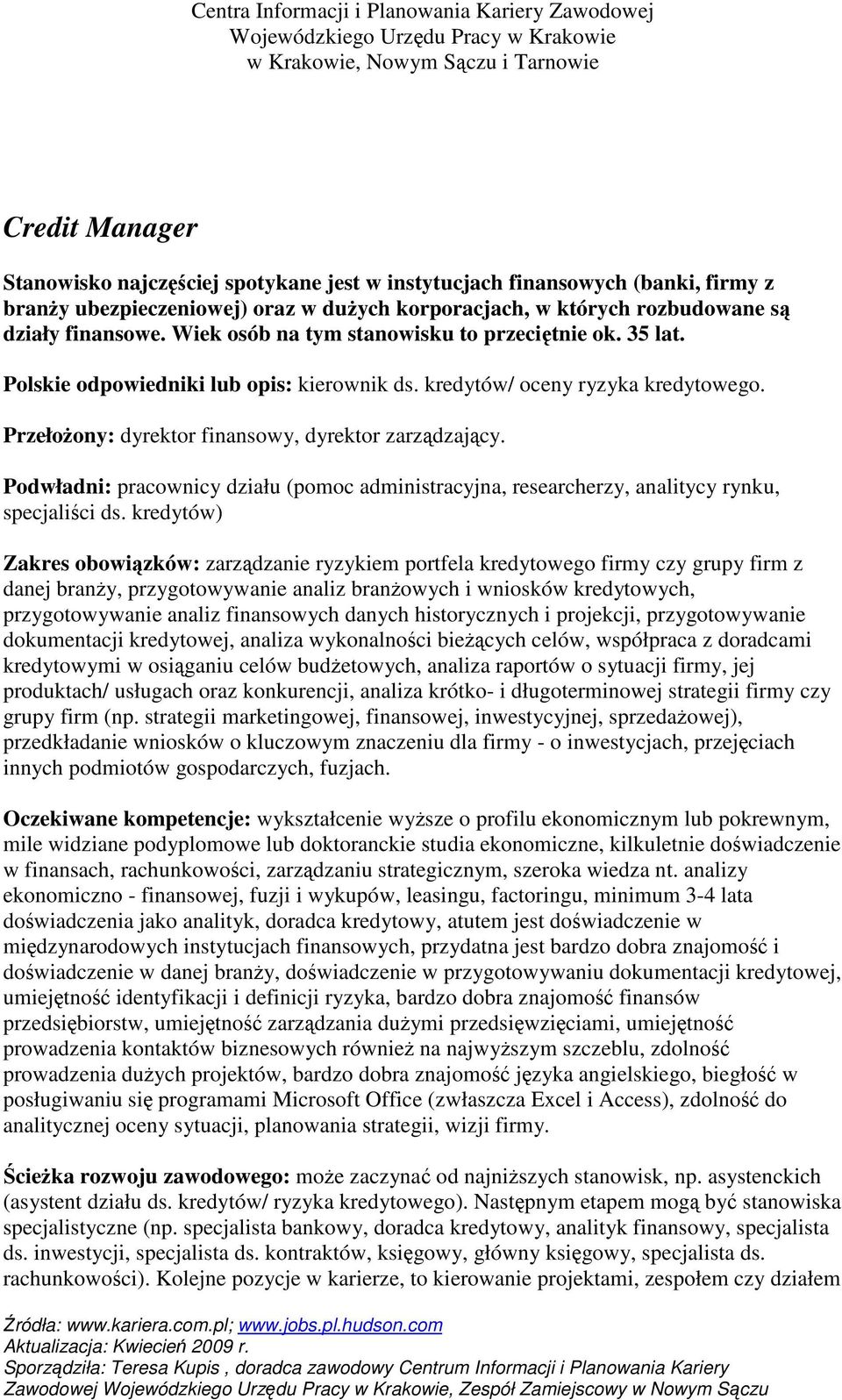 Podwładni: pracownicy działu (pomoc administracyjna, researcherzy, analitycy rynku, specjaliści ds.