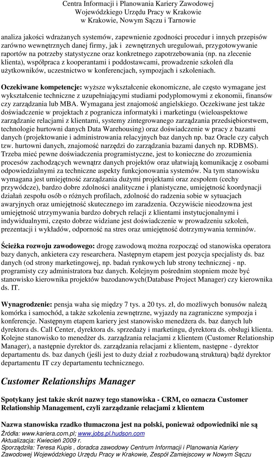 na zlecenie klienta), współpraca z kooperantami i poddostawcami, prowadzenie szkoleń dla uŝytkowników, uczestnictwo w konferencjach, sympozjach i szkoleniach.