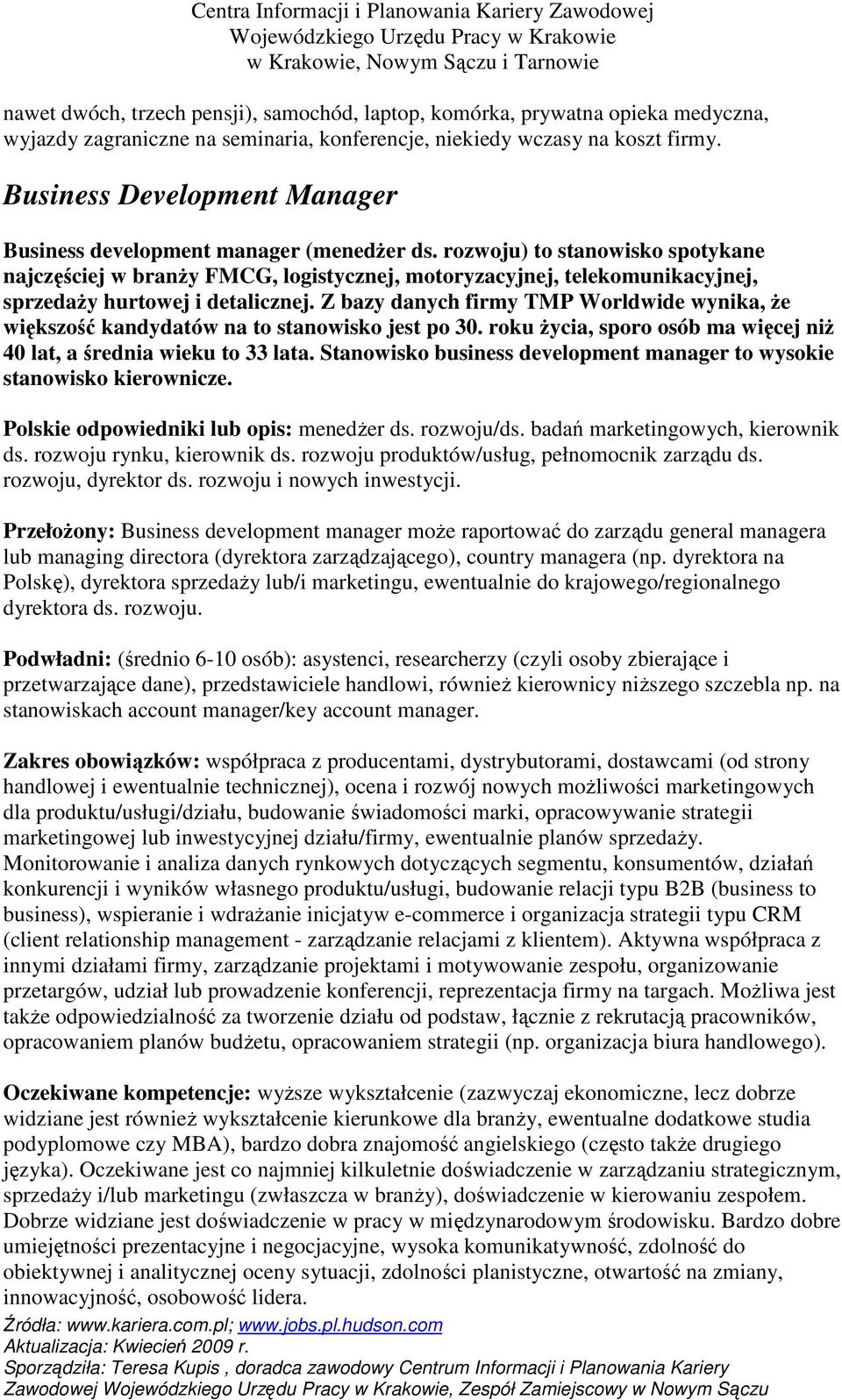 rozwoju) to stanowisko spotykane najczęściej w branŝy FMCG, logistycznej, motoryzacyjnej, telekomunikacyjnej, sprzedaŝy hurtowej i detalicznej.