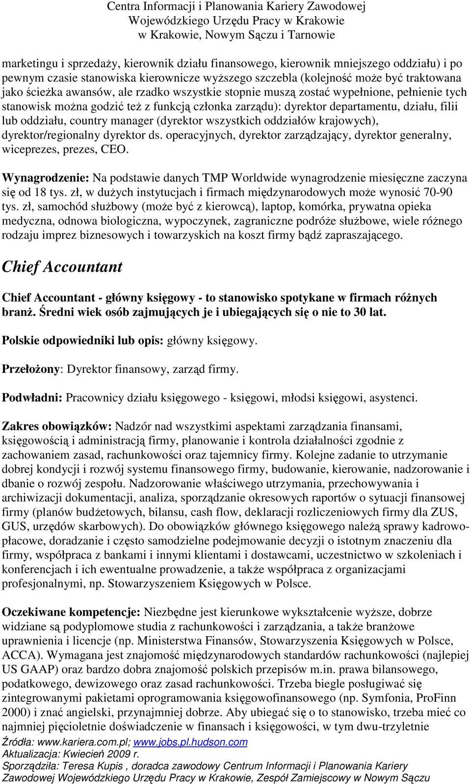 (dyrektor wszystkich oddziałów krajowych), dyrektor/regionalny dyrektor ds. operacyjnych, dyrektor zarządzający, dyrektor generalny, wiceprezes, prezes, CEO.