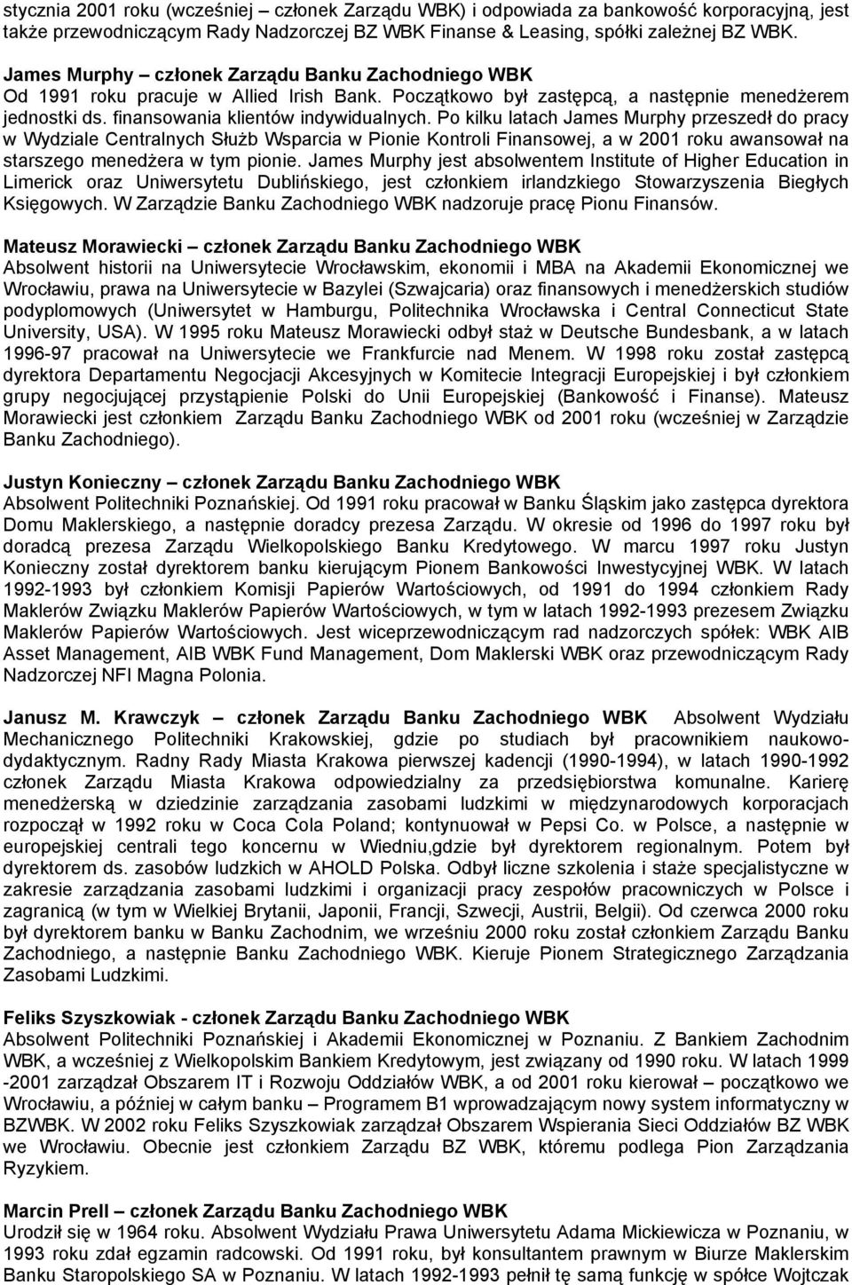 Po kilku latach James Murphy przeszedł do pracy w Wydziale Centralnych Służb Wsparcia w Pionie Kontroli Finansowej, a w 2001 roku awansował na starszego menedżera w tym pionie.