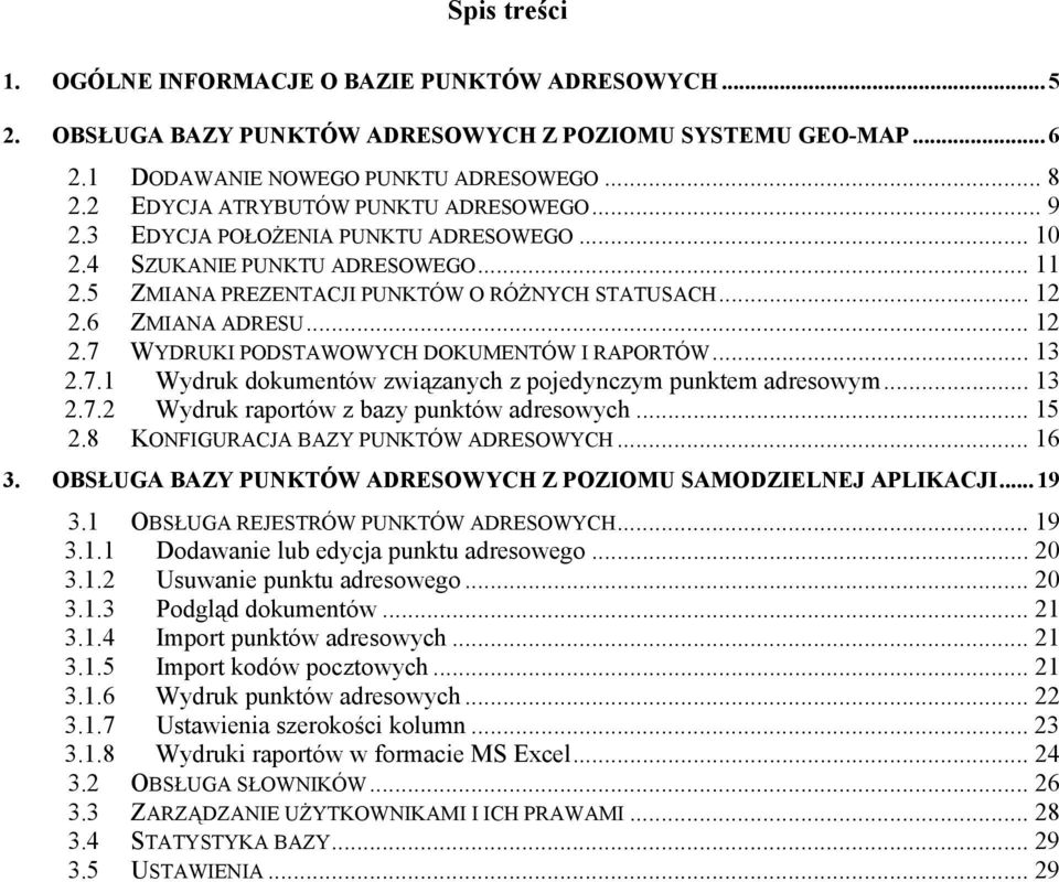 .. 12 2.7 WYDRUKI PODSTAWOWYCH DOKUMENTÓW I RAPORTÓW... 13 2.7.1 Wydruk dokumentów związanych z pojedynczym punktem adresowym... 13 2.7.2 Wydruk raportów z bazy punktów adresowych... 15 2.