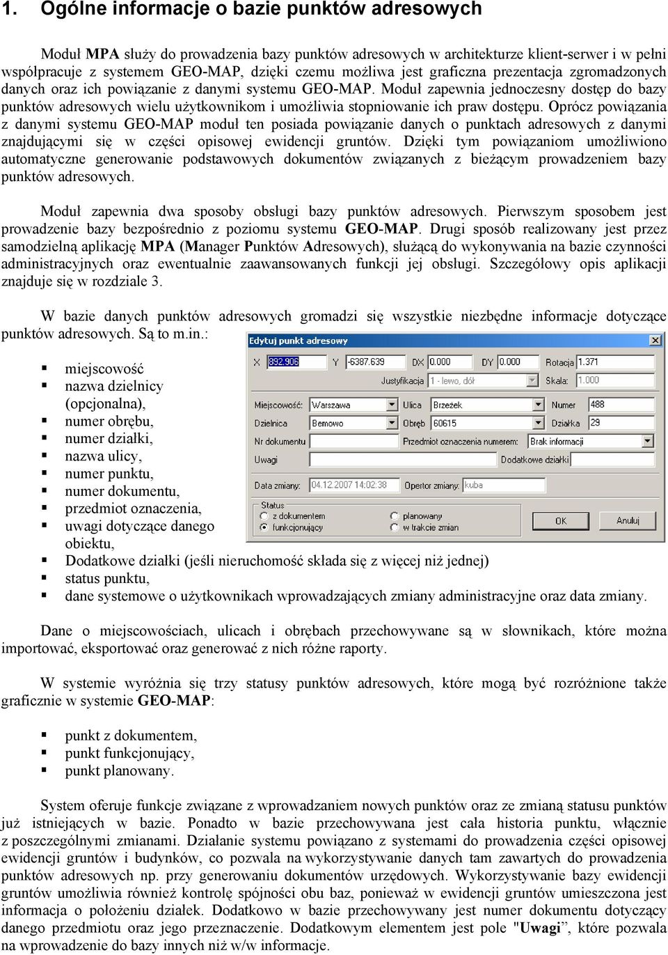 Moduł zapewnia jednoczesny dostęp do bazy punktów adresowych wielu użytkownikom i umożliwia stopniowanie ich praw dostępu.