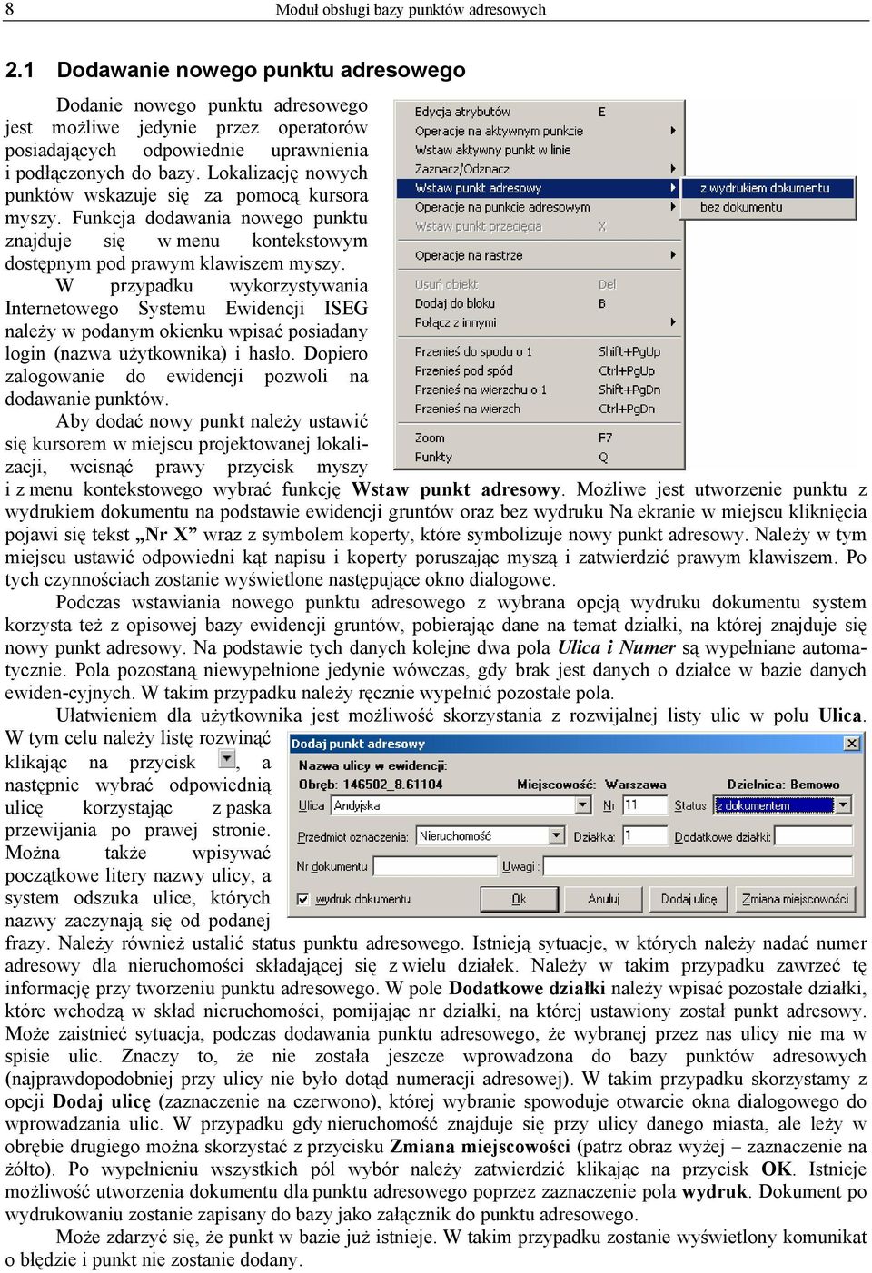 Lokalizację nowych punktów wskazuje się za pomocą kursora myszy. Funkcja dodawania nowego punktu znajduje się w menu kontekstowym dostępnym pod prawym klawiszem myszy.